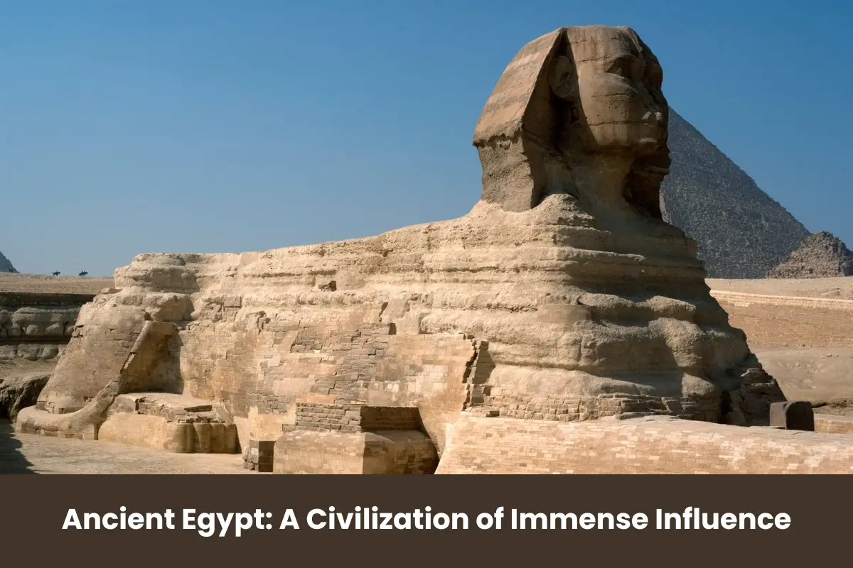 Ancient Egypt: A Civilization of Immense Influence