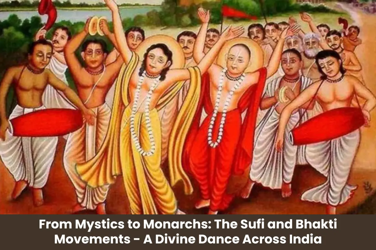 From Mystics to Monarchs: The Sufi and Bhakti Movements – A Divine Dance Across India