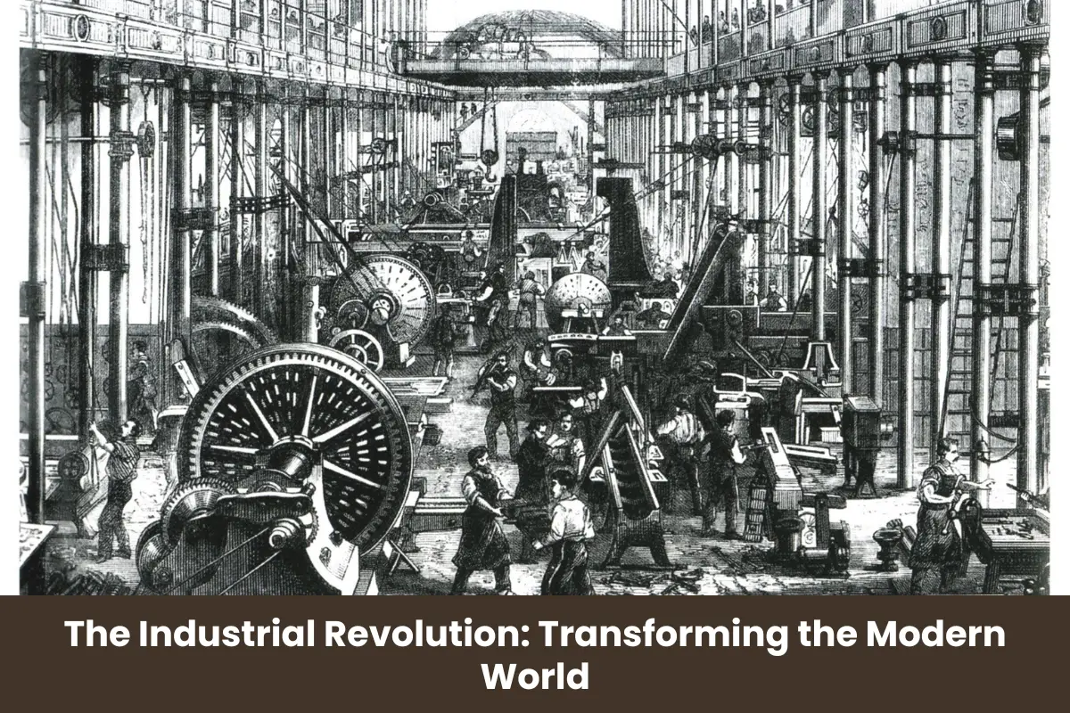 The Industrial Revolution: Transforming the Modern World