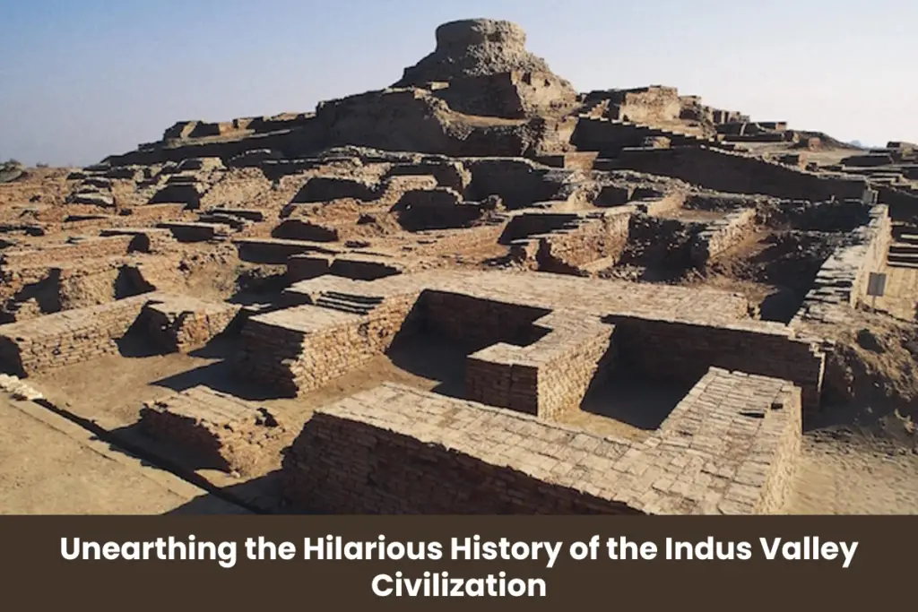 Unearthing the Hilarious History of the Indus Valley Civilization