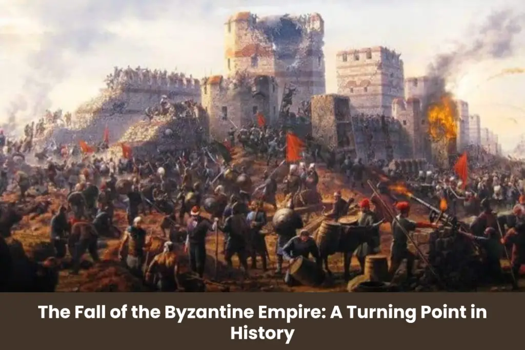 The Fall of the Byzantine Empire: A Turning Point in History